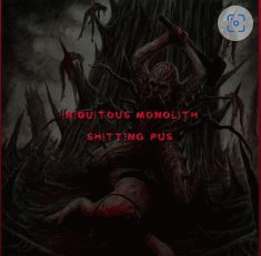 Iniquitous Monolith : Shitting Pus
